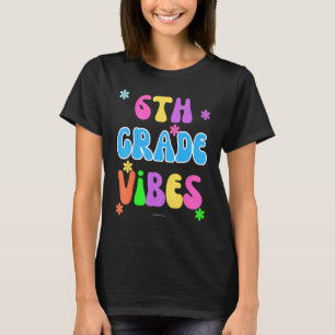 6th First Grade Vibes Back To School Student Teach T-Shirt