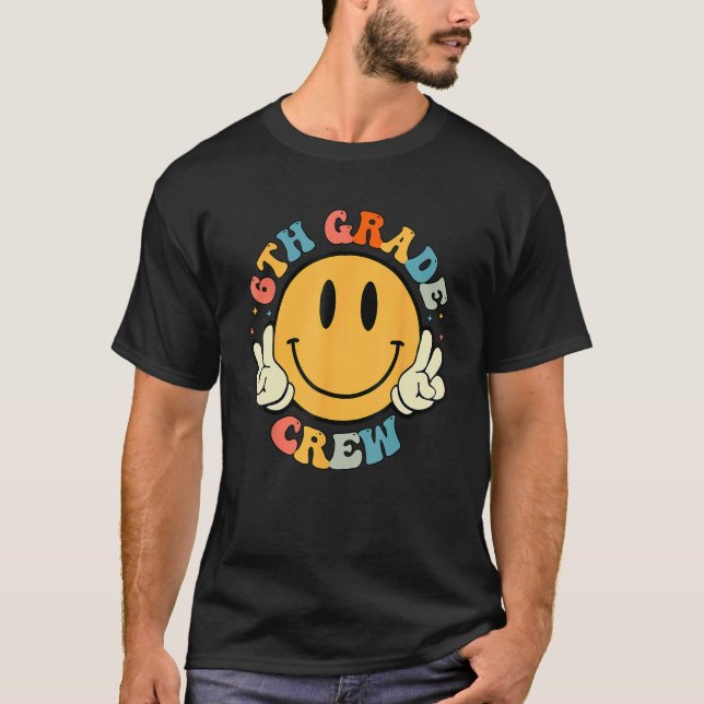 6th Grade Crew Smile Face Groovy Student Back To S T-Shirt (Front)