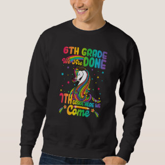 6th Grade Done Seventh Grade Here We Come Hello S Sweatshirt