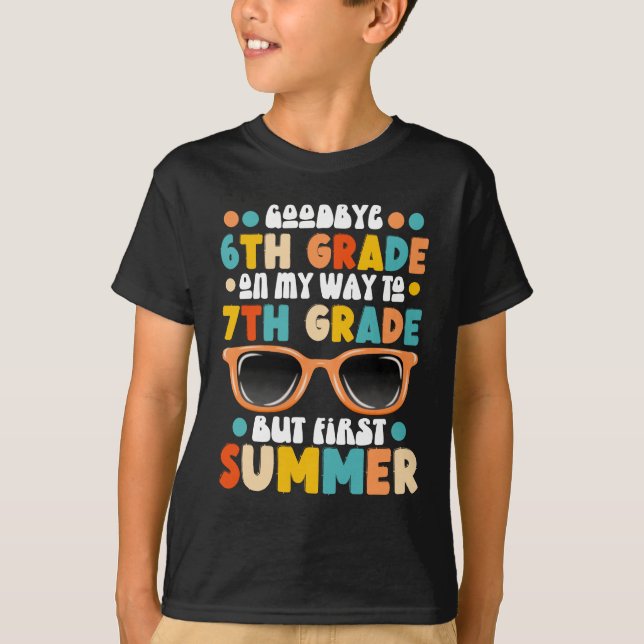 6th Grade Graduation To 7th Grade But First Summer T-Shirt (Front)