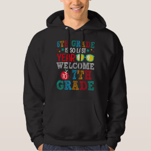 6th Grade Is So Last Year Welcome To 7th Grade For Hoodie