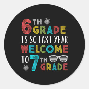 6th Grade Is So Last Year Welcome To 7th Grade Tea Classic Round Sticker