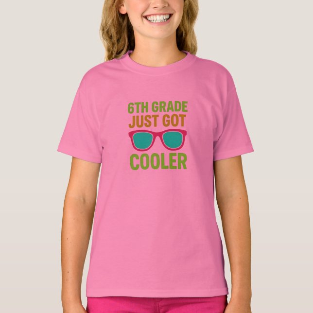 6th Grade Just Got Cooler Back to School T-Shirt (Front)