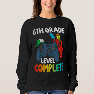6th Grade Level Complete Last Day Of School Gradua Sweatshirt