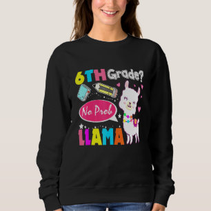 6th Grade No Prob-Llama First Day Of School ProbLl Sweatshirt