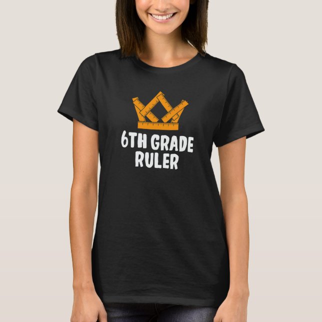 6th Grade Ruler Sixth Grader Student First Day Of  T-Shirt (Front)