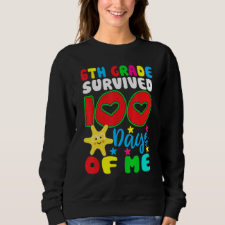 6th Grade Survived 100 Days Of Me for Teacher Chil Sweatshirt