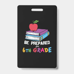 6th Grade Teacher Be Prepared For 6th Grade ID Badge