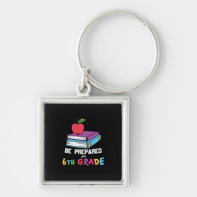 6th Grade Teacher Be Prepared For 6th Grade Key Ring (Front)