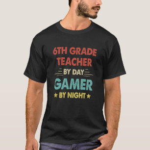 6th Grade Teacher By Day Gamer By Night 2 T-Shirt