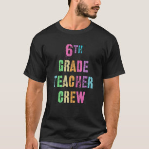 6th Grade Teacher Crew Teaching Team Sixth Grader T-Shirt
