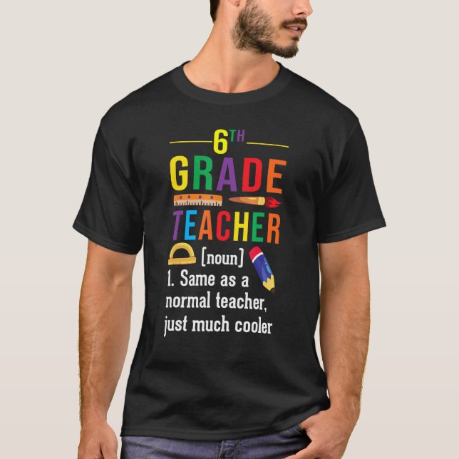 6th Grade Teacher Definition Meaning Back to Schoo T-Shirt (Front)