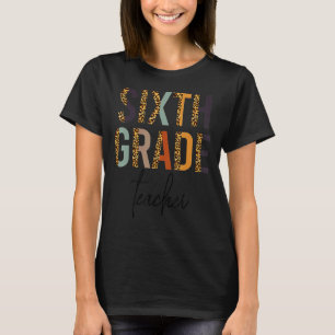 6th Grade Teacher Leopard  Women First Day Of Scho T-Shirt