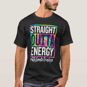 6th Grade Teacher Straight Outta Energy Teacher Li T-Shirt