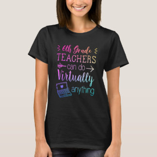 6th Grade Teachers Can Do Virtually Anything Back  T-Shirt