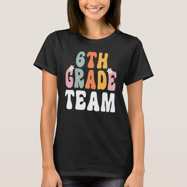 6th Grade Team Retro Groovy Teacher Happy 1st Day  T-Shirt (Front)
