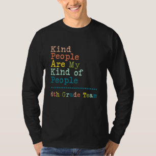 6th Grade Team Teacher K Ind People Are My K Ind O T-Shirt