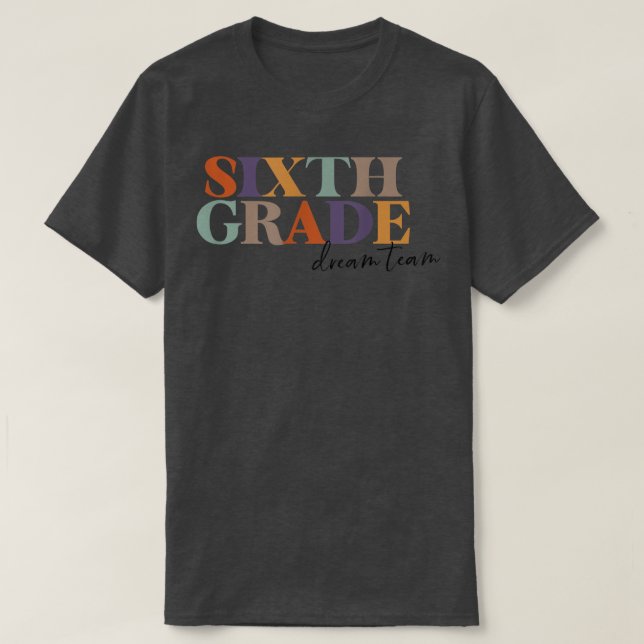 6th Grade Team Teacher Sixth Grade Dream Team Teac T-Shirt (Design Front)