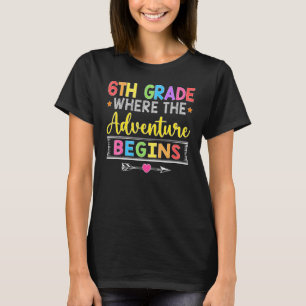 6th Grade Where The Adventure Begins Back To Scho T-Shirt