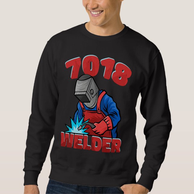7018 Welder Weld Worker Welder Welding Sweatshirt (Front)