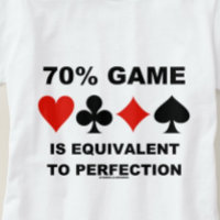 70% Game Is Equivalent To Perfection Card Suits