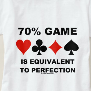 70% Game Is Equivalent To Perfection Card Suits T-Shirt