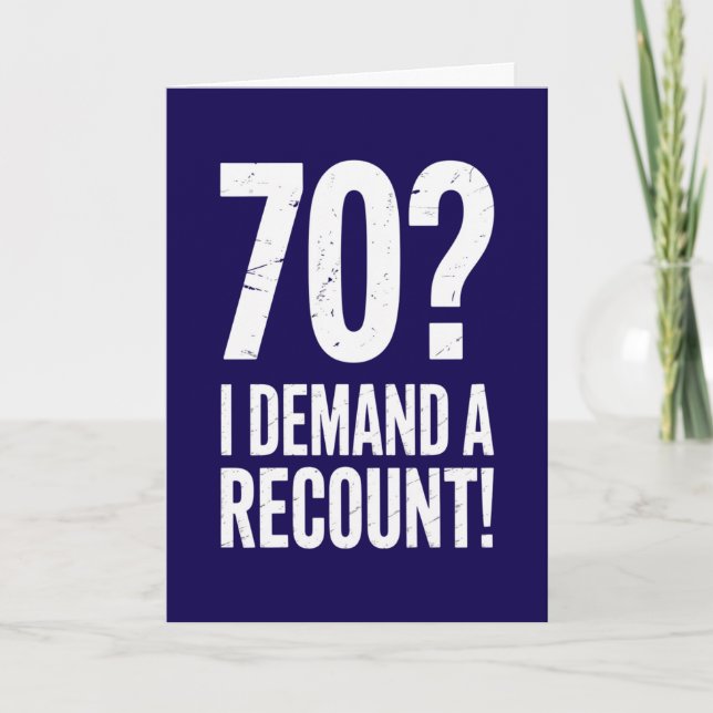 70 I Demand a Recount Funny 70th Birthday Card (Front)