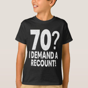 70 I Demand A Recount Seventy Years Old 70th Birth T-Shirt