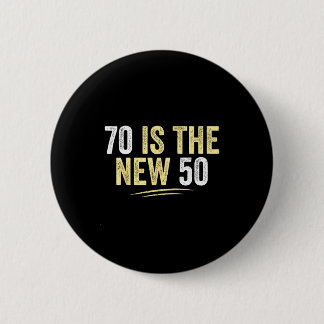 70 Is The New 50 Funny Seventy Years Old 70th Birt 6 Cm Round Badge