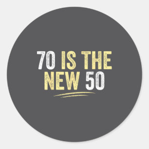 70 Is The New 50 Funny Seventy Years Old 70th Birt Classic Round Sticker