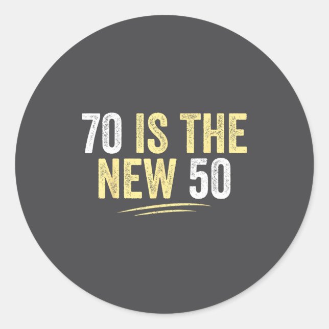 70 Is The New 50 Funny Seventy Years Old 70th Birt Classic Round Sticker (Front)
