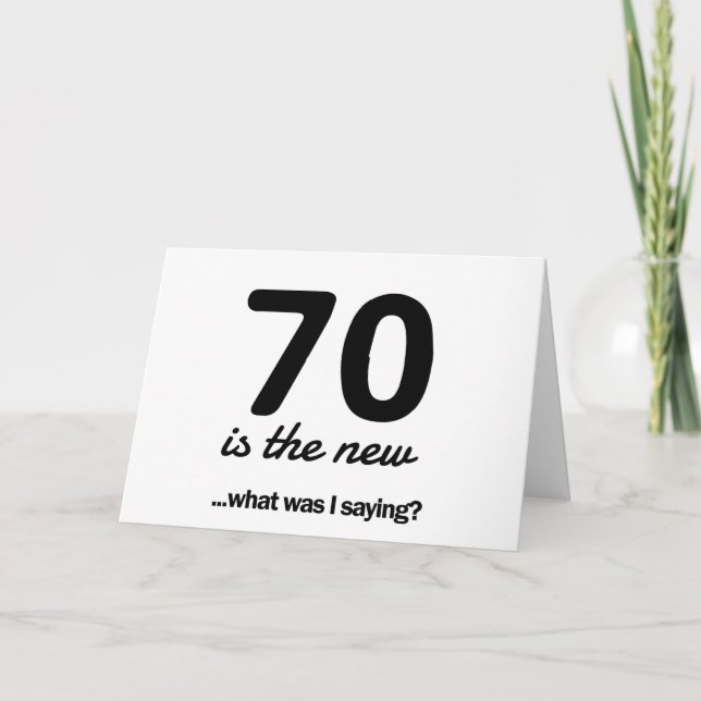 70 Is the New…What Was I Saying? Card (Front)