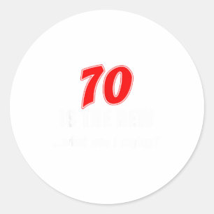 70 Is The New What Was I Saying Funny 70th Birthda Classic Round Sticker