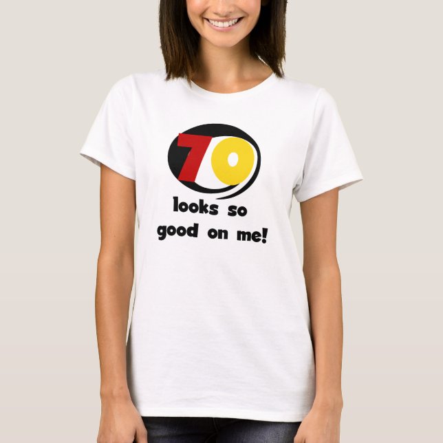 70 Looks So Good on Me T-shirts and Gifts (Front)