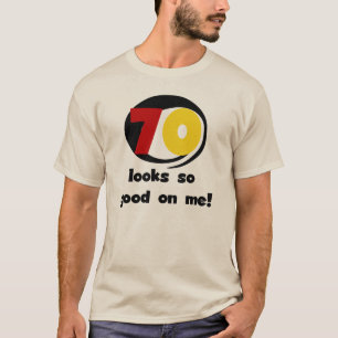 70 Looks So Good on Me T-shirts and Gifts