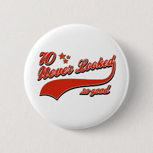 70 never looked so good 6 cm round badge