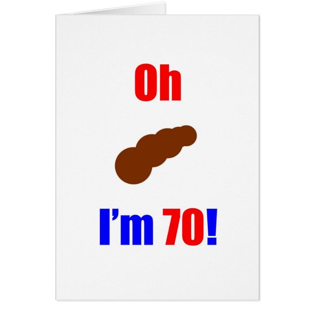 70 Oh (Pic of Poo) I'm 70! (Front)