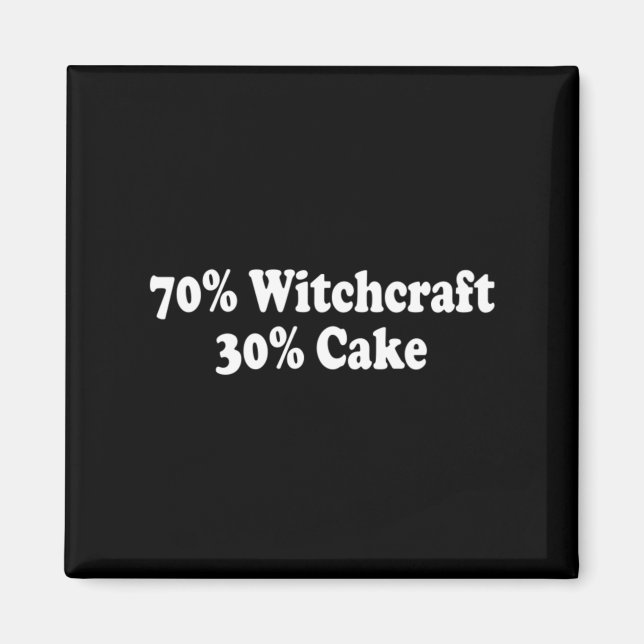 70 Percent Witchcraft 30 Percent Cake Funny Witch Magnet (Front)