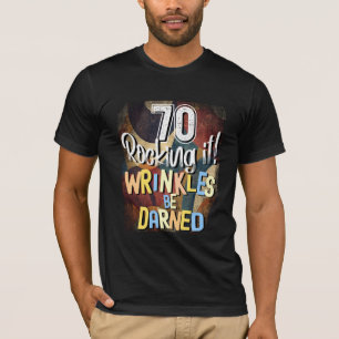 70 Rocking It! Wrinkles Be Darned, Retro 70th T-Shirt