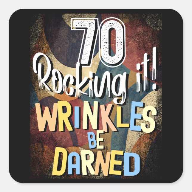 70 Rocking It! Wrinkles Be Darned, Retro Bday Square Sticker (Front)