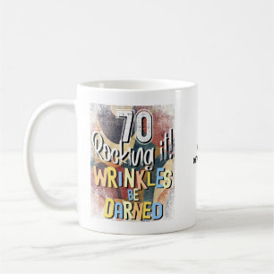 70 Rocking It! Wrinkles Be Darned, Seventieth Bday Coffee Mug