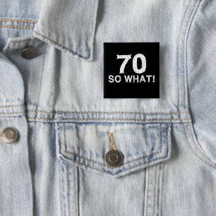 70 So What - Funny 70th Birthday 15 Cm Square Badge