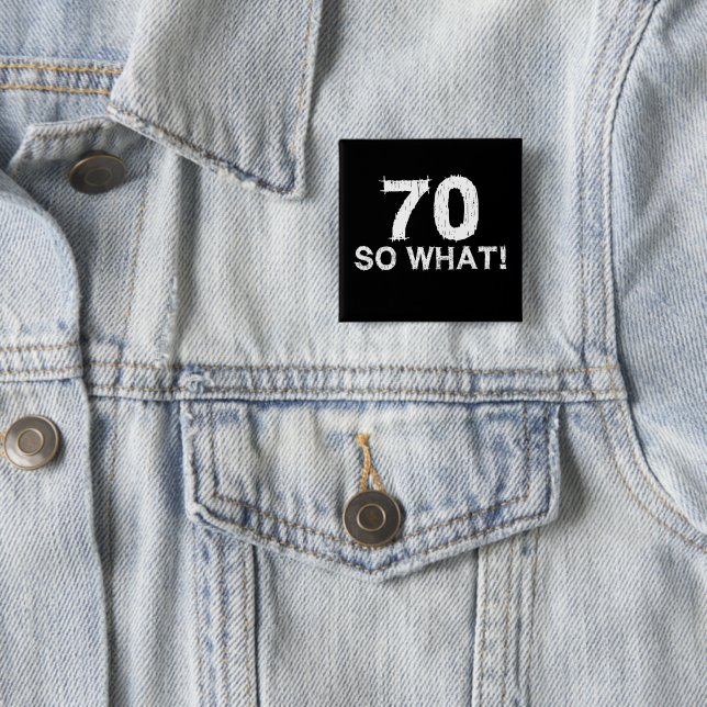70 So What - Funny 70th Birthday 15 Cm Square Badge (In Situ)