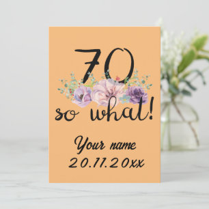 70 So What - Funny 70th Birthday Invitation