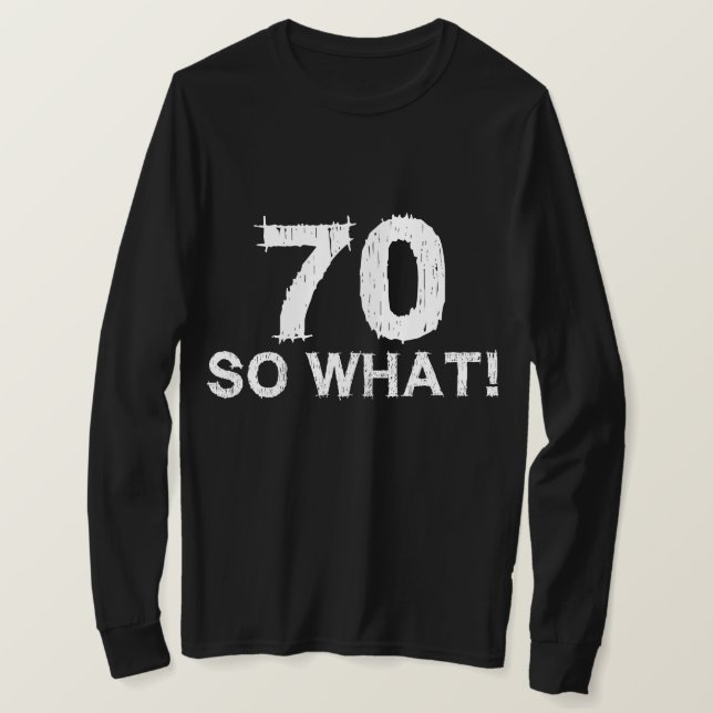 70 So What - Funny 70th Birthday T-Shirt (Design Front)