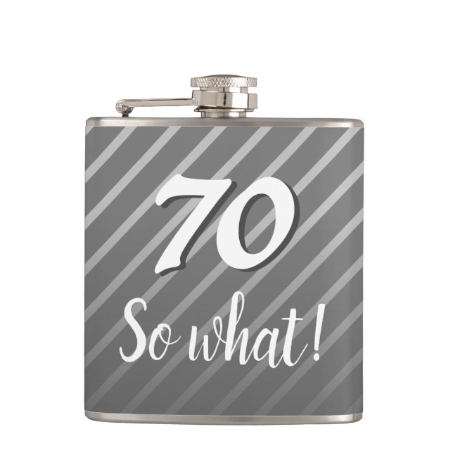 70 so What Funny Elegant Grey Stripe 70th Birthday Hip Flask (Front)