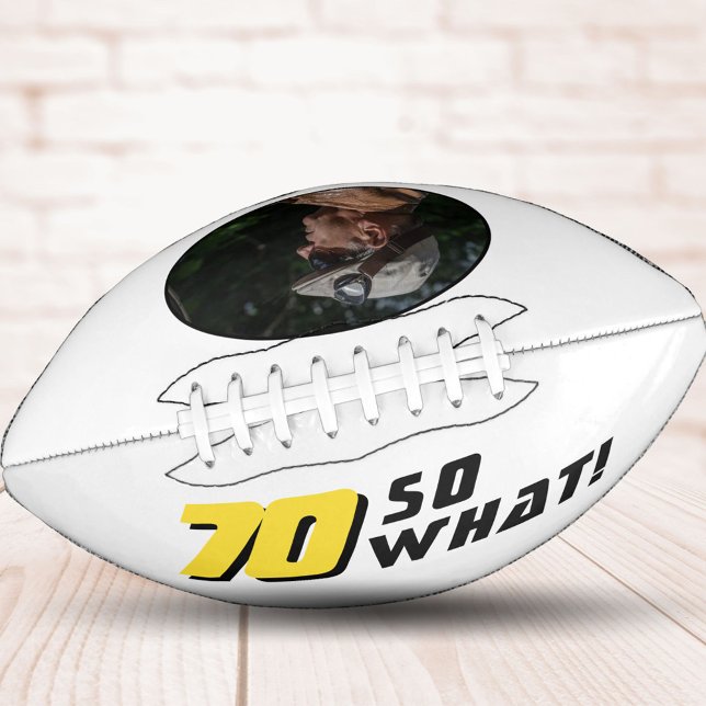 70 So What Funny Inspirational 70th Birthday Football (Creator Uploaded)
