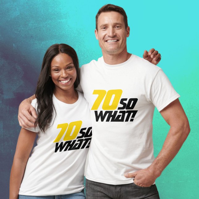 70 So what Funny Inspirational Quote 70th birthday T-Shirt (Creator Uploaded)