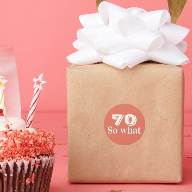 70 so what Funny Saying 70th Birthday Classic Round Sticker (Party)