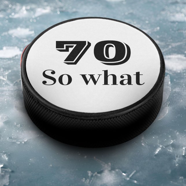 70 so what Funny Saying 70th Birthday Hockey Puck (Creator Uploaded)